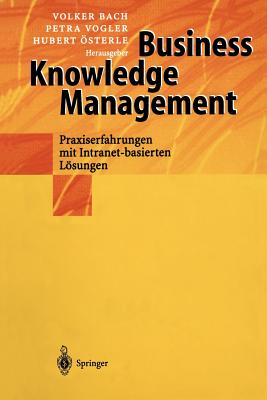 Business Knowledge Management: Praxiserfahrungen Mit Intranetbasierten Lösungen By Volker Bach (Editor), Petra Vogler (Editor), Hubert Österle (Editor) Cover Image
