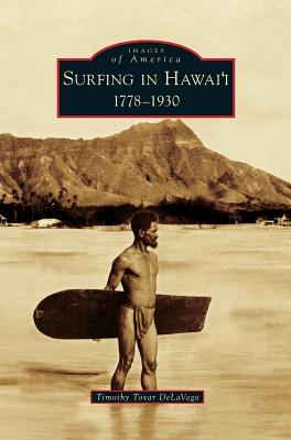 Surfing in Hawai'i: 1778-1930 By Timothy Tovar Delavega Cover Image