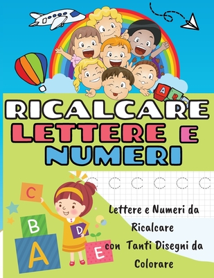 Ricalcare Lettere E Numeri: Lettere E Numeri Da Ricalcare Con Tanti Disegni  Da Colorare (Paperback)