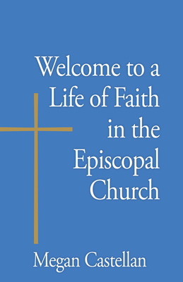 Welcome to a Life of Faith in the Episcopal Church By Megan Castellan Cover Image