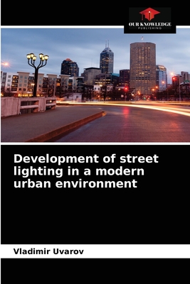 Development of street lighting in a modern urban environment By Vladimir Uvarov Cover Image