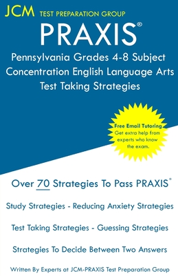 PRAXIS Pennsylvania Grades 4-8 Subject Concentration English Language Arts - Test Taking Strategies: PRAXIS 5156 - Free Online Tutoring - New 2020 Edi By Jcm-Praxis Test Preparation Group Cover Image