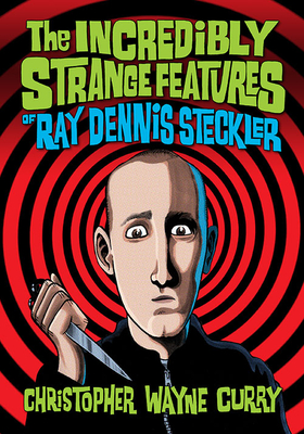 The Incredibly Strange Features of Ray Dennis Steckler By Christopher Wayne Curry Cover Image