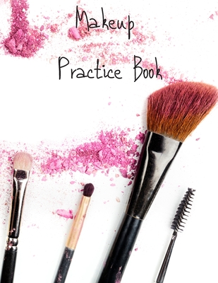 MakeUp Practice Book: For Teens, Beauty School Students And Make-Up Artists  Volume 4 (Paperback)