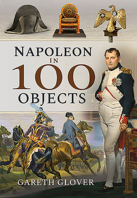 Napoleon in 100 Objects Cover Image