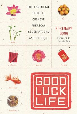 Good Luck Life: The Essential Guide to Chinese American Celebrations and Culture Cover Image