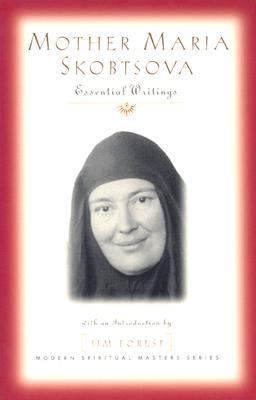 Mother Maria Skobtsova: Essential Writings (Modern Spiritual Masters)