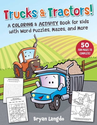 Trucks & Tractors!: A Coloring & Activity Book for Kids with Word Puzzles, Mazes, and More By Bryan Langdo Cover Image