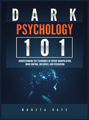 Dark Psychology 101: Understanding the Techniques of Covert Manipulation, Mind Control, Influence, and Persuasion Cover Image