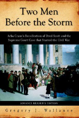 Two Men Before the Storm: Arba Crane's Recollection of Dred Scott and the Supreme Court Case That Started the Civil War