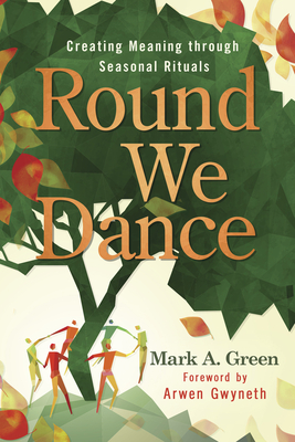 Round We Dance: Creating Meaning Through Seasonal Rituals Cover Image