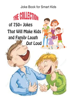 Joke Book for Smart Kids: The Collection of 750+ Jokes That Will Make Kids  and Family Laugh Out Loud (Paperback) | Malaprop's Bookstore/Cafe