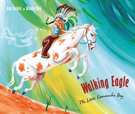 Walking Eagle: The Little Comanche Boy By Ana Eulate, Nívola Uyá (Illustrator), Jon Brokenbrow (Translator) Cover Image