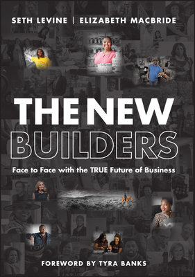 The New Builders: Face to Face with the True Future of Business By Seth Levine, Elizabeth MacBride, Tyra Banks (Foreword by) Cover Image