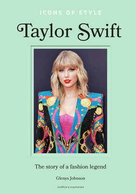 Icons of Style - Taylor Swift: The Story of a Fashion Legend Cover Image
