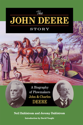 The John Deere Story: A Biography of Plowmakers John and Charles Deere