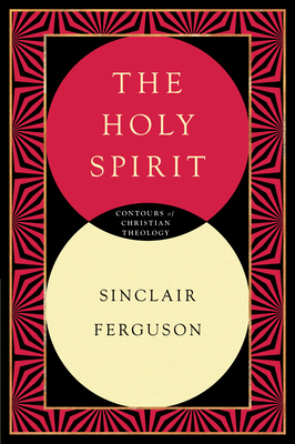 The Holy Spirit (Contours of Christian Theology) By Sinclair B. Ferguson Cover Image