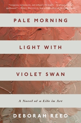Pale Morning Light With Violet Swan: A Novel of a Life in Art By Deborah Reed Cover Image