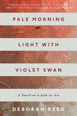 Pale Morning Light With Violet Swan: A Novel of a Life in Art