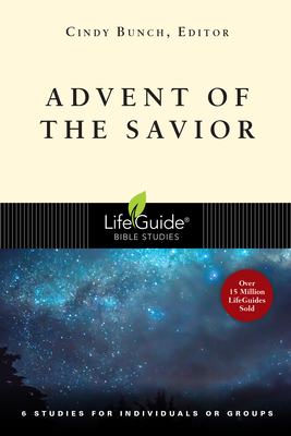 Advent of the Savior: 6 Studies for Individuals and Groups (Lifeguide Bible Studies) By Cindy Bunch (Editor) Cover Image