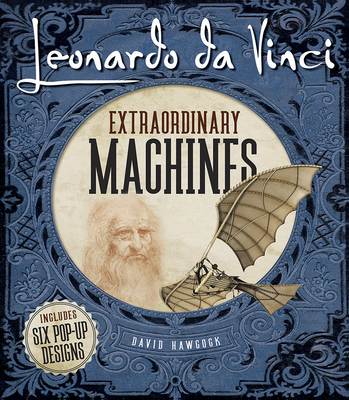 Leonardo Da Vinci: Extraordinary Machines By David Hawcock Cover Image