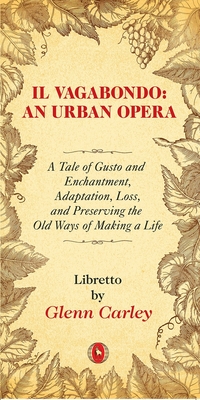 Il Vagabondo: An Urban opera: A Tale of Gusto and Enchantment, Adaptation, Loss, and Preserving the Old Ways of Making a Life (World Drama #33) By Glenn Carley Cover Image