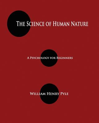 The Science of Human Nature: A Psychology for Beginners By William Henry Pyle Cover Image