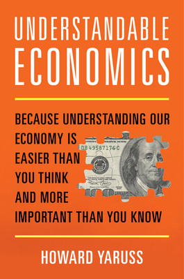 Understandable Economics: Because Understanding Our Economy Is Easier Than You Think and More Important Than You Know cover