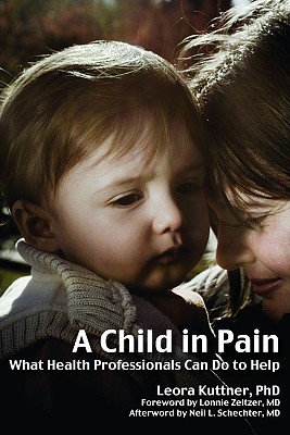 A Child in Pain: What Health Professionals Can Do to Help By Leora Kuttner Cover Image