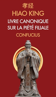 Hiao King: Livre canonique sur la Piété Filiale By Confucius, Pierre-Martial Cibot (Translator) Cover Image