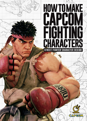 How to Make Capcom Fighting Characters: Street Fighter Character Design By Capcom, Akiman (Artist), Kiki (Artist) Cover Image