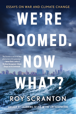 We're Doomed. Now What?: Essays on War and Climate Change Cover Image
