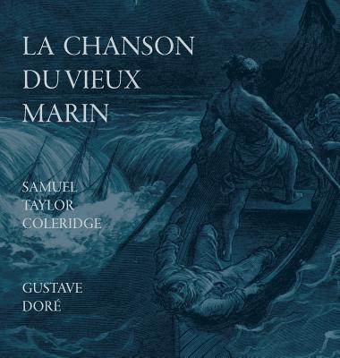 La Chanson Du Vieux Marin/The Rime Of The Ancient Mariner By Samuel Taylor Coleridge, Gustave Dore (Illustrator), Auguste Barbier (Translator) Cover Image