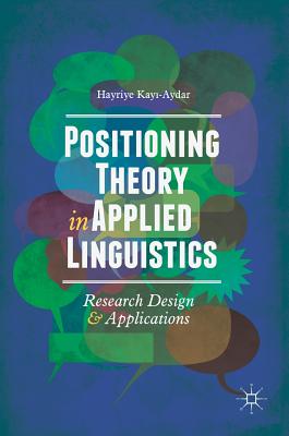 Positioning Theory in Applied Linguistics: Research Design and Applications By Hayriye Kayı-Aydar Cover Image