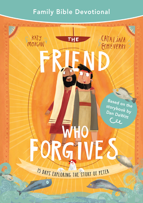 The Friend Who Forgives Family Bible Devotional: 15 Days Exploring the Story of Peter Cover Image