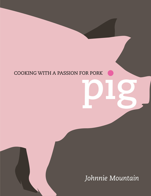 Pig: Cooking with a Passion for Pork Cover Image