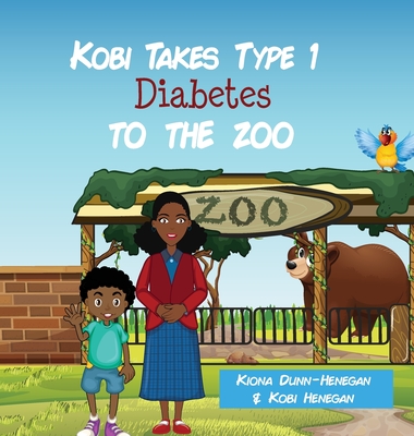 Kobi Takes Type 1 Diabetes to the Zoo By Kiona Dunn-Henegan, Kobi Henegan Cover Image