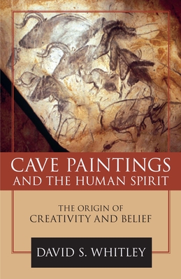 Cave Paintings and the Human Spirit: The Origin of Creativity and Belief By David S. Whitley Cover Image