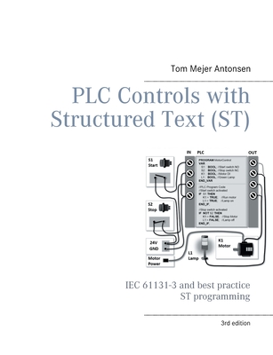 PLC Controls with Structured Text (ST), V3 Monochrome: IEC 61131-3 and best practice ST programming By Tom Mejer Antonsen Cover Image