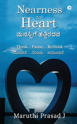 Nearness to Heart: Think... Pause... Rethink By Maruthi Prasad J Cover Image