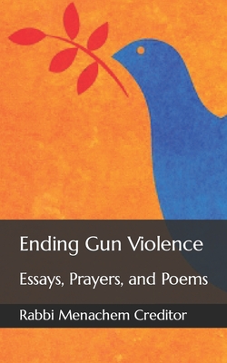 Ending Gun Violence: Essays, Prayers, and Poems (Rabbis Against Gun Violence Publications #5)