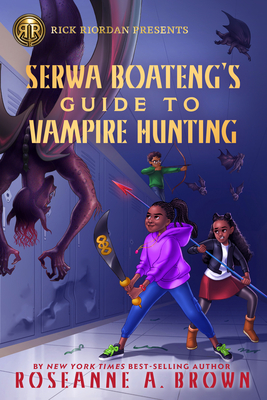 Rick Riordan Presents: Serwa Boateng's Guide to Vampire Hunting-A Serwa Boateng Novel Book 1 cover