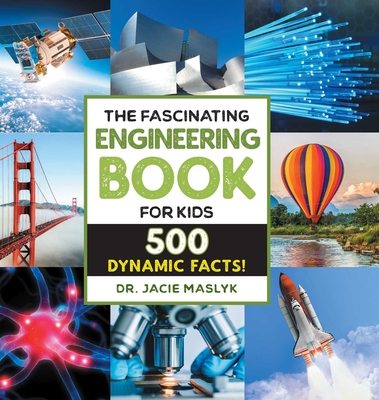 The Fascinating Engineering Book for Kids: 500 Dynamic Facts! (Fascinating Facts) By Dr. Jacie Maslyk Cover Image