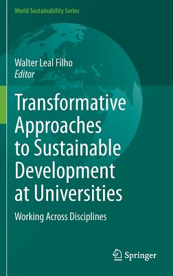 Transformative Approaches to Sustainable Development at Universities: Working Across Disciplines (World Sustainability) By Walter Leal Filho (Editor) Cover Image