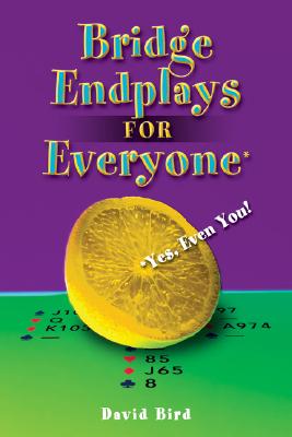 Bridge Endplays for Everyone: Yes, Even You! By David Bird Cover Image