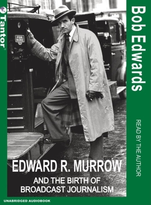 Cover for Edward R. Murrow and the Birth of Broadcast Journalism