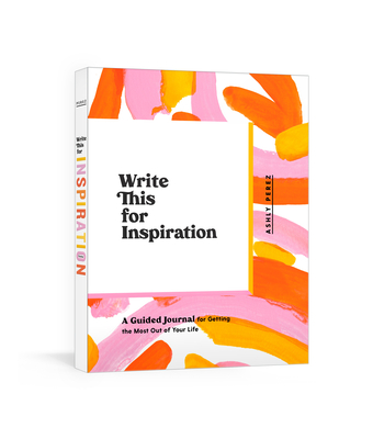 Write This for Inspiration: A Guided Journal for Getting the Most Out of Your Life Cover Image