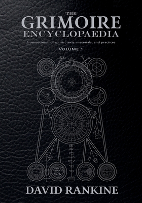 The Grimoire Encyclopaedia: Volume 1: A convocation of spirits, texts, materials, and practices By David Rankine Cover Image