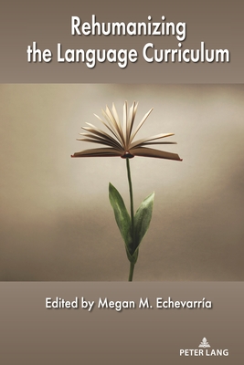 Rehumanizing the Language Curriculum By Megan M. Echevarría (Editor) Cover Image