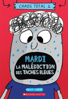 Chaos Total N° 2 - Mardi - La Malédiction Des Taches Bleues (Total Mayhem #1)